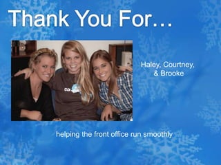 Thank You For…Haley, Courtney, & Brooke  helping the front office run smoothly 