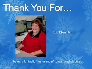 Thank You For…Lou Ellen Herr  being a fantastic "foster-mom" to our grad students 