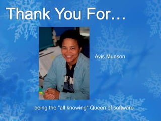 Thank You For…Avis Munson   being the "all knowing" Queen of software