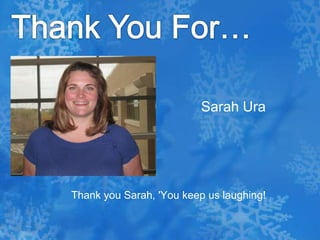 Thank You For…Sarah Ura    Thank you Sarah, 'You keep us laughing!