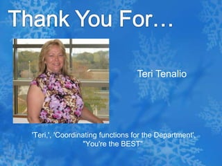 Thank You For…Teri Tenalio 'Teri,', 'Coordinating functions for the Department', "You're the BEST"