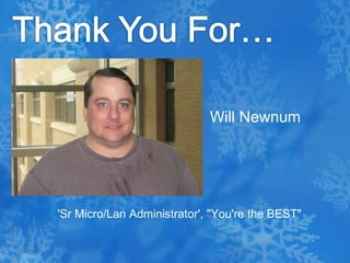 Thank You For…Will Newnum 'Sr Micro/Lan Administrator', "You're the BEST"