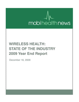 WIRELESS HEALTH:
STATE OF THE INDUSTRY
2009 Year End Report
December 16, 2009
 