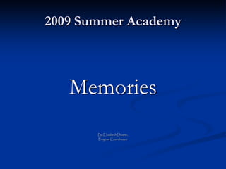 2009 Summer Academy



   Memories
       By Elizabeth Duarte,
       Program Coordinator
 