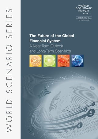 WORLD SCENARIO SERIES


                        The Future of the Global
                        Financial System
                        A Near-Term Outlook
                        and Long-Term Scenarios
 