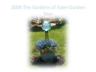 2009 The Gardens of Eden Garden Tour 