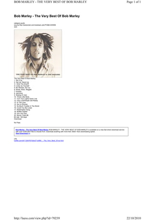 urls:
hotfile.com/dl/11264767/b0e371a/BM_-_The_Very_Best_Of.rar.html
Bob Marley - The Very Best Of Bob Marley
category:audio
source:http://warezraid.com/viewtopic.php?f=6&t=245594
size:
The Very Best Of Bob Marley
1. Stir It Up
2. Get Up, Stand Up
3. I Shot The Sheriff
4. Lively Up Yourself
5. No Woman, No Cry
6. Roots, Rock, Reggae
7. Exodus
8. Jamming
9. Waiting In Vain
10. Three Little Birds
11. Turn Your Lights Down Low
12. One Love/People Get Ready
13. Is This Love
14. Sun Is Shining
15. So Much Trouble In The World
16. Could You Be Loved
17. Redemption Song
18. Buffalo Soldier
19. Iron Lion Zion
20. Bonus Track [#]
Bit rate: 160 kbps
Download:
No Pass
Bob Marley - The Very Best Of Bob Marley BOB MARLEY - THE VERY BEST OF BOB MARLEY is available on a new fast direct download service
with over 9,000,000 Files to choose from. Download anything with more then 3500+ Kb/s downloading speed.
Start Download >>
Page 1 of 1BOB MARLEY - THE VERY BEST OF BOB MARLEY
22/10/2010http://luess.com/view.php?id=70239
 