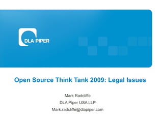 Open Source Think Tank 2009: Legal Issues Mark Radcliffe DLA Piper USA LLP [email_address] 