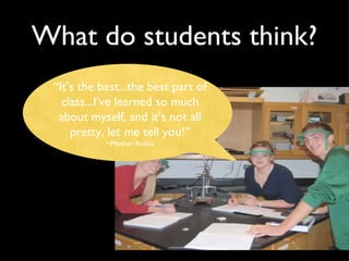 What do students think? “ It’s the best...the best part of class...I’ve learned so much about myself, and it’s not all pretty, let me tell you!” ~Mother Russia 