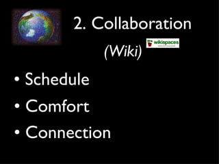 2. Collaboration (Wiki) •  Schedule  •  Comfort •  Connection 