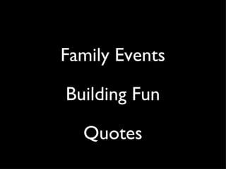 Family Events Building Fun Quotes 