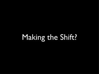 Making the Shift? 