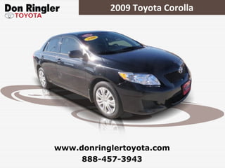 2009 Toyota Corolla 888-457-3943 www.donringlertoyota.com 