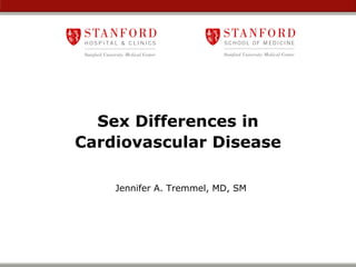 Sex Differences in
Cardiovascular Disease

    Jennifer A. Tremmel, MD, SM
 