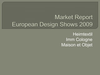 Market Report European Design Shows 2009 Heimtextil Imm Cologne Maison et Objet 