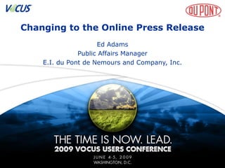 Changing to the Online Press Release
Ed Adams
Public Affairs Manager
E.I. du Pont de Nemours and Company, Inc.
 