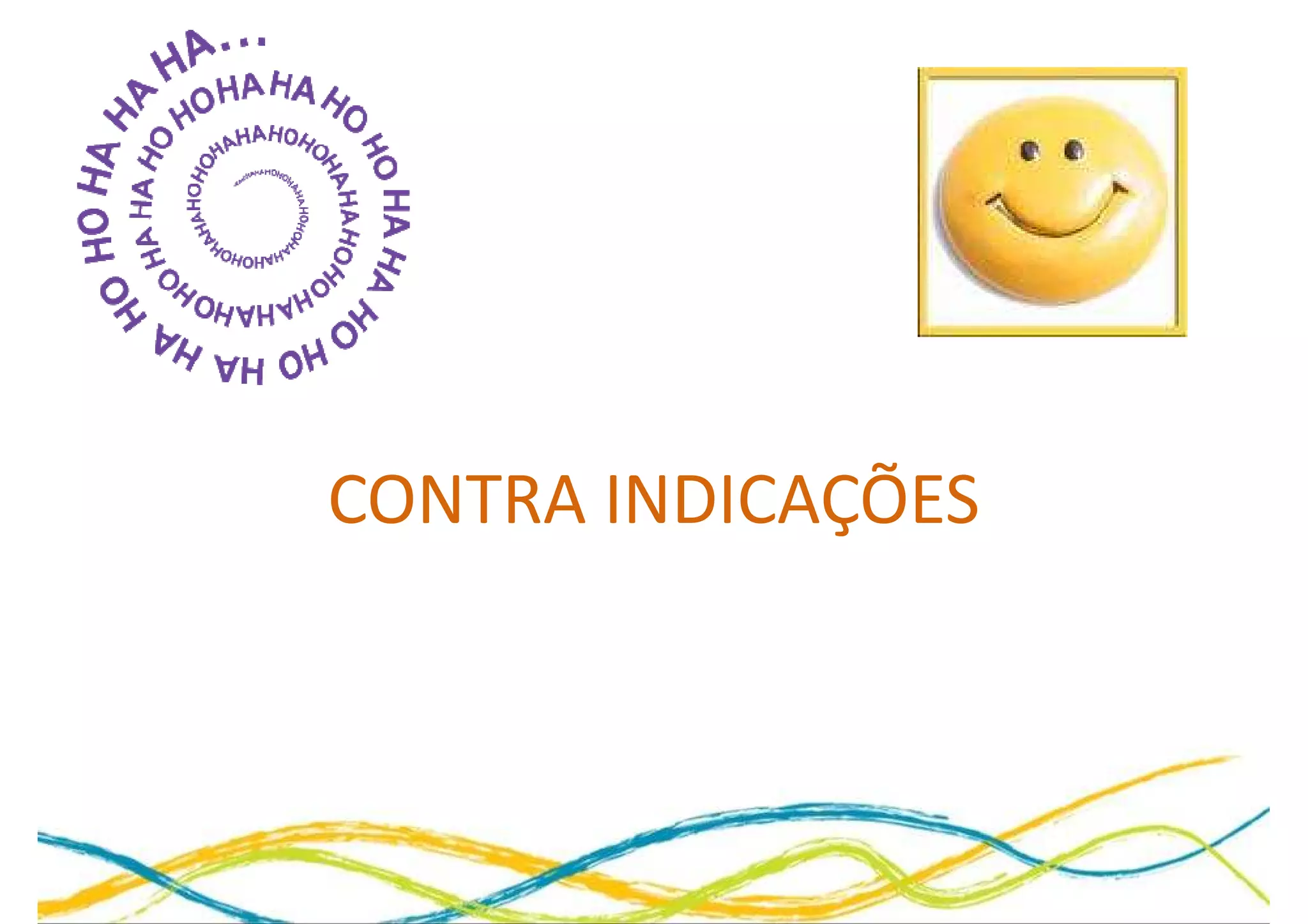 CONTRA INDICAÇÕES
 