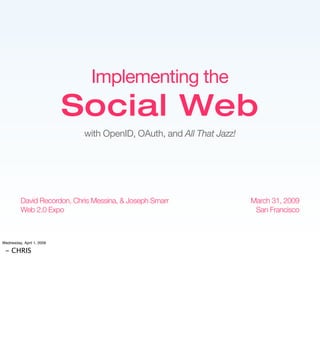 Implementing the
                           Social Web
                             with OpenID, OAuth, and All That Jazz!...