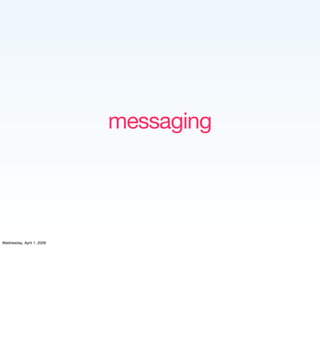 messaging




Wednesday, April 1, 2009
 