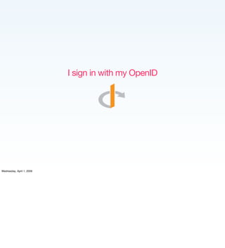 I sign in with my OpenID




Wednesday, April 1, 2009
 