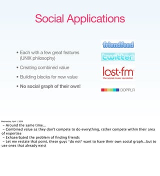 Social Applications

                • Each with a few great features
                  (UNIX philosophy)

               ...