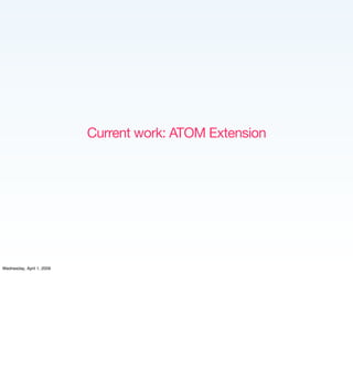 Current work: ATOM Extension




Wednesday, April 1, 2009
 
