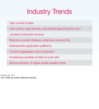 Industry Trends
               User control of data
               User-centric web services, real identity becoming the n...