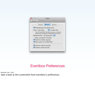 Eventbox Preferences
Wednesday, April 1, 2009

take a look at this screenshot from eventbox’s preferences.
 