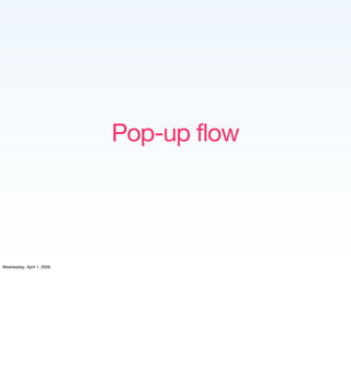 Pop-up flow




Wednesday, April 1, 2009
 
