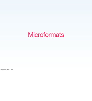 Microformats




Wednesday, April 1, 2009
 