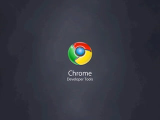 Chrome
Developer Tools
 