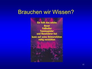 13
Brauchen wir Wissen?
 