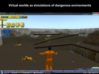 Virtual worlds as simulations of dangerous environments 
Saturday, 13 September 2014 
 