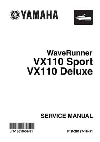SERVICE MANUAL
VX110 Sport
WaveRunner
F1K-28197-1H-11
LIT-18616-02-91
*LIT186160291*
VX110 Deluxe
 