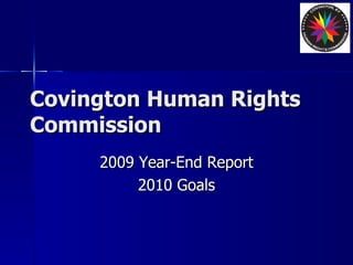 Covington Human Rights Commission 2009 Year-End Report 2010 Goals 