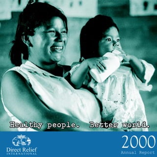 Direct Relief
I N T E R NAT I O NAL
                        2000
                        Annual Report
 