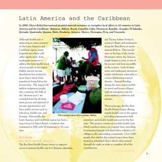 Latin America and the Caribbean
In 2000, Direct Relief International provided material assistance to strengthen local efforts in 18 countries in Latin
America and the Caribbean: Bahamas, Bolivia, Brazil, Colombia, Cuba, Dominican Republic, Ecuador, El Salvador,
Grenada, Guatemala, Guyana, Haiti, Honduras, Jamaica, Mexico, Nicaragua, Peru, and Venezuela.

Although health care is                                                                   and Tacana Indians living in
improving in some countries                                                               isolated villages and settlements
in the Latin America and                                                                  along the Beni River in north-
Caribbean region, many                                                                    western Bolivia. This remote
hospitals and clinics still                                                               area, at the base of the Andes
suffer significantly from                                                                 Mountains where the Amazon
inadequate resources to                                                                   Jungle begins to form, is one of
address the basic health needs                                                            the poorest and least accessible
of poor people in the region.                                                             in the country. Lack of clean
Highly uneven income                                                                      water and inadequate sanitation
distribution has resulted in                                                              render inhabitants vulnerable to
more than a third of the                                                                  various debilitating tropical
population living below the                                                               diseases. Annual flooding
poverty line. The region’s 40                                                             during the rainy season prohib-
million indigenous people,                                                                its travel and leaves villagers
who constitute the bulk of                                                                without emergency care for
the “absolute poor,” are                                                                  acute medical conditions and
excluded from the develop-                                                                injuries.
ment process and deprived of
income opportunities and                                                                  Three years ago, the Rio Beni
basic public services such as                                                             Health Project began offering
education, health care, and                                                               regular health care in the region
                                         DRI training program,Rurrenabaque, Bolivia
housing. Historically, the                                                                providing communities with
Latin America and Caribbean region has been a                       consistent and reliable health services for the first
major focus for Direct Relief, a tradition that                     time. The project consists of a mobile health team
continued in 2000 with 93 shipments to 18 coun-                     which conducts clinics on a regular basis, travelling
tries.                                                              by motorized launch or 4-wheel drive vehicle to 19
                                                                    villages in the surrounding countryside. Over 5,000
Bolivia                                                             people that inhabit this isolated region have been
Rio Beni Health Project                                             treated at scheduled clinics which often extend
The Rio Beni Health Project strives to improve                      through the night in order to complete all of the
access to primary health care for Chimane, Quechua,                 consultations.
                                                                                                (continued)
                                                                                                                              4.
 