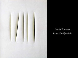 Lucio Fontana. Concetto Spaziale 