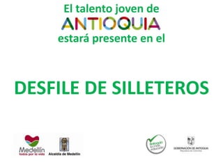 El talento joven de
estará presente en el
DESFILE DE SILLETEROS
 
