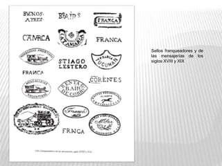 Sellos franqueadores y de
las mensajerías de los
siglos XVIII y XIX
 