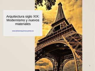 www.lahistoriayotroscuentos.es 1
Arquitectura siglo XIX:
Modernismo y nuevos
materiales
www.lahistoriayotroscuentos.es
 
