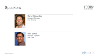McAfee Confidential 
. 
Speakers 
2 
Rahul Mohandas 
Research Manager 
Intel Security 
Ravi Sahita 
Principal Engineer 
Intel Labs 
 