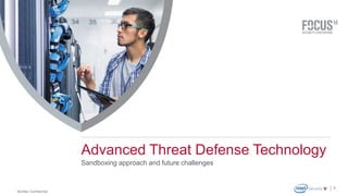 McAfee Confidential 
. 
7 
Advanced Threat Defense Technology 
Sandboxing approach and future challenges 
 
