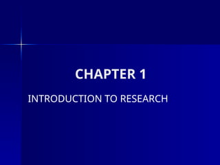 CHAPTER 1
INTRODUCTION TO RESEARCH
 