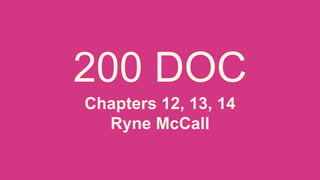 Chapters 12, 13, 14
Ryne McCall
 
