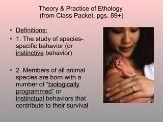 Theory & Practice of Ethology  (from Class Packet, pgs. 89+) ,[object Object],[object Object],[object Object]