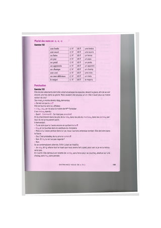 Pluriel des noms en -s, -x, -z
Exercice 152
une brebi • V И F une brebis
une souri • V 0 F une souris
un hero • V 0 F un heros
un pay • V 0 F un pays
un poid • V 0 F un poids
un apprentis • V 0 F un apprenti
un champs • V 0 F un champ
une croi • V 0 F une croix
un met delicieux • V 0 F un mets
le mepri • V 0 F le mepris
Ponctuation
Exercice 153
Elle ota les vetements dont elle s etait enveloppe les epaules, devant la glace, afin de se voir
encore une fois dans sa gloire. Mais soudain elle poussa un cri. Elle n'avait plus sa riviere
autour du cou!
Son mari, a moitie devetu deja, demanda:
- Qu'est-ce que tu as?
Elle se tourna vers lui, affolee:
- J'ai... j'ai... je n'ai plus la riviere de Mme Forestier.
II se dressa, eperdu:
- Quoi!... Comment!... Ce n'est pas possible!
Et ils chercherent dans les plis de la robe, dans les plis du manteau, dans les poches, par-
tout. Ils ne la trouverent point.
II demandait:
- Tu es sure que tu I'avais encore en quittant le bal?
- Ouip je 1'ai touchee dans le vestibule du ministere.
- Mais si tu I'avais perdue dans la rue, nous I'aurions entendue tomber. Elle doit etre dans
le fiacre.
- Oui. C'est probable. As-tu pris le numero?
- Non. Et toi, tu ne las pas regarde?
- Non.
Ils se contemplaient atterres. Enfin Loisel se rhabilla.
- Je vais, dit-il, refaire tout le trajet que nous avons fait a pied, pour voir si je ne la retrou-
verai pas.
Et il sortit. Elle demeura en toilette de soiree, sans force pour se coucher, abattue sur une
chaise, sans feu, sans pensee.
E N T R A I N E Z - V O U S DE A A Z 135
 