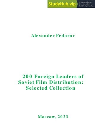 Alexander Fedorov
20 0 Foreign Leaders of
Soviet Film Distribution:
Selected Collection
Moscow, 20 23
 