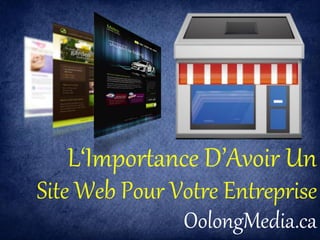L‘Importance D’Avoir Un
Site Web Pour Votre Entreprise
               OolongMedia.ca
 