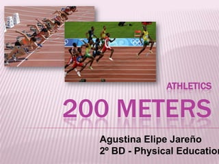 ATHLETICS

200 METERS

Agustina Elipe Jareño
2º BD - Physical Education

 
